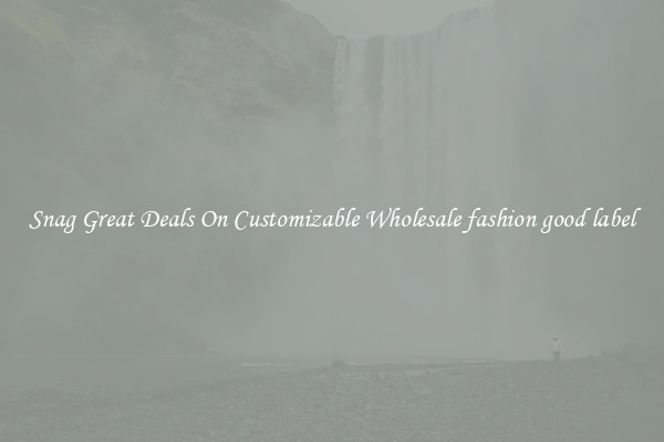 Snag Great Deals On Customizable Wholesale fashion good label
