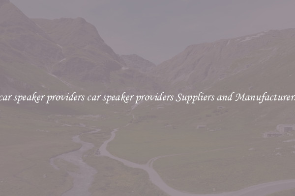 car speaker providers car speaker providers Suppliers and Manufacturers