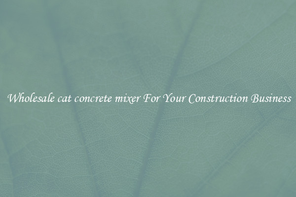 Wholesale cat concrete mixer For Your Construction Business