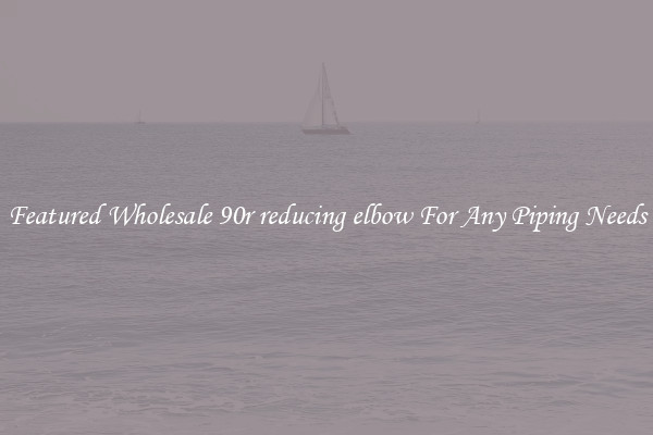 Featured Wholesale 90r reducing elbow For Any Piping Needs