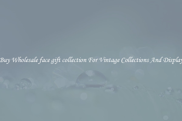 Buy Wholesale face gift collection For Vintage Collections And Display