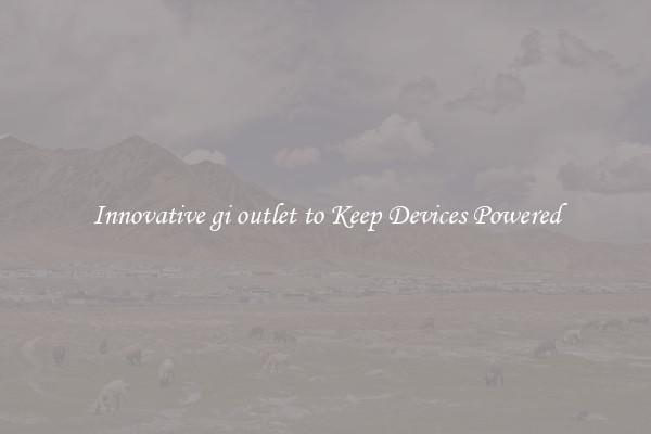 Innovative gi outlet to Keep Devices Powered