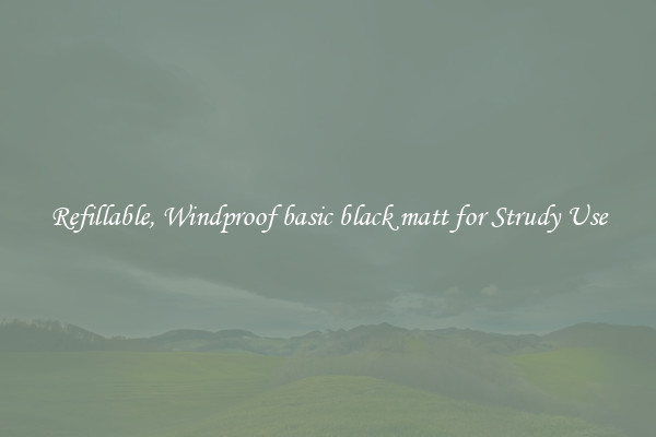 Refillable, Windproof basic black matt for Strudy Use