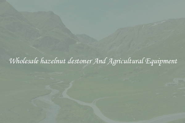 Wholesale hazelnut destoner And Agricultural Equipment