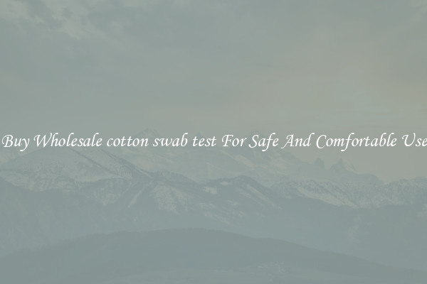 Buy Wholesale cotton swab test For Safe And Comfortable Use